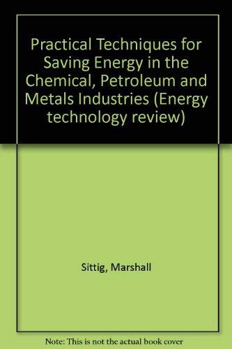 9780815506577: Practical techniques for saving energy in the chemical, petroleum and metals industries (Energy technology review)