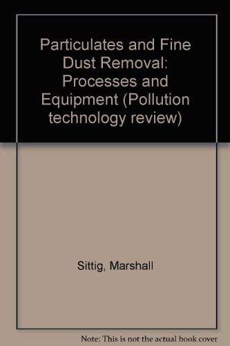 Particulates and fine dust removal: Processes and equipment (Pollution technology review)