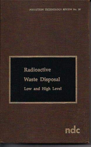 Beispielbild fr Radioactive Waste Disposal: Low and High Level (Pollution Technology Review No. 38) zum Verkauf von The Warm Springs Book Company