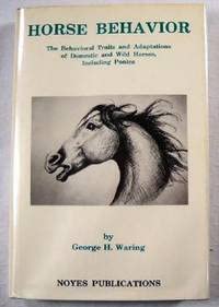 Imagen de archivo de Horse Behavior: The Behavioral Traits and Adaptations of Domestic and Wild Horses, Including Ponies (Noyes Series in Animal Behavior, Ecology, Conservation, and Management) a la venta por Half Price Books Inc.