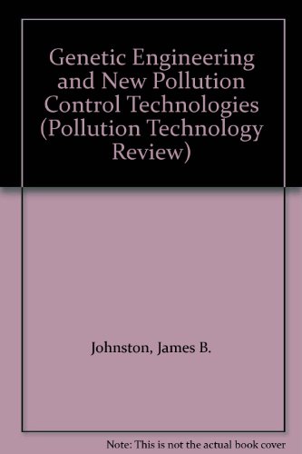 Beispielbild fr Genetic Engineering and New Pollution Control Technologies (Pollution Technology Review, No. 106. Biotechnology Review, No. 3) zum Verkauf von Zubal-Books, Since 1961