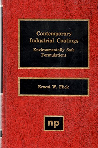 Contemporary Industrial Coatings: Environmentally Safe Formulations (9780815510253) by Flick, Ernest W.