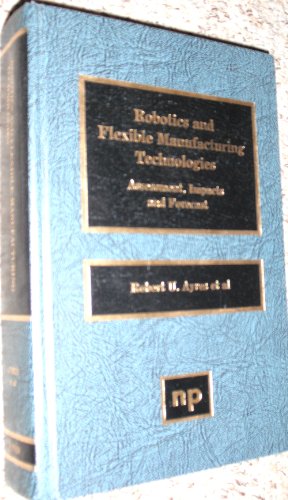 Stock image for Robotics and Flexible Manufacturing Technologies. Assessment, Impacts and Forecast. for sale by Zubal-Books, Since 1961