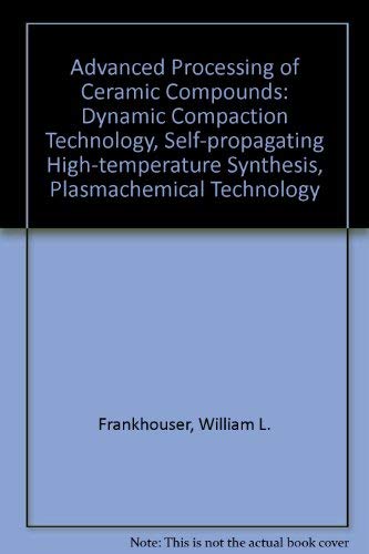 Advanced Processing of Ceramic Compounds: Dynamic Compaction Technology, Self-Propagating High-Te...