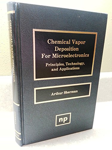 Chemical Vapor Deposition for Microelectronics: Principles, Technology, and Applications (Materials Science and Process Technology Series) (9780815511366) by Sherman, Arthur
