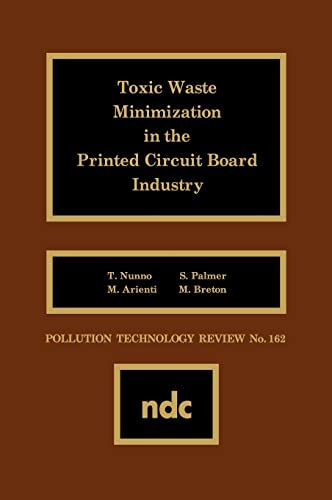 Toxic Waste Minimization in the Printed Circuit Board Industry (Pollution Technology Review,) (9780815511830) by M. Arienti; S. Palmer; M. Breton