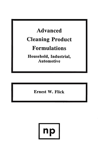 Stock image for Advanced Cleaning Product Formulations: Household, Industrial Automotive: 001 (Advanced Cleaning Product Formulations): Household, Industrial, Automotive v. 1 for sale by Chiron Media