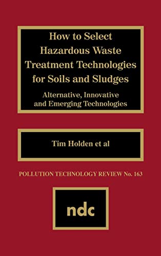9780815512134: How to Select Hazardous Waste Treatment Technologies for Soils and Sludges: Alternative, Innovative, and Emerging Technologies
