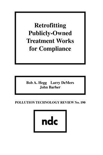 Retrofitting Publicly-Owned Treatment Works for Compliance (Pollution Technology Review,) (9780815512516) by Hegg, Bob A.; DeMers, Larry; Barber, John