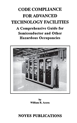 Stock image for Code Compliance for Advanced Technology Facilities: A Comprehensive Guide for Semiconductor and Other Hazardous Occupancies for sale by ThriftBooks-Atlanta