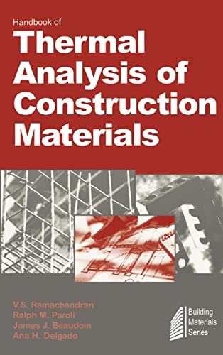 Handbook of Thermal Analysis of Construction Materials (9780815514879) by Ramachandran, V.S.; Paroli, Ralph M.; Beaudoin, James J.; Delgado, Ana H.