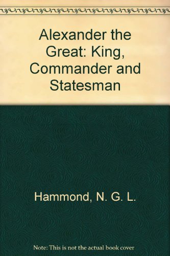 Imagen de archivo de Alexander the Great : King, Commander, and Statesman a la venta por Better World Books: West