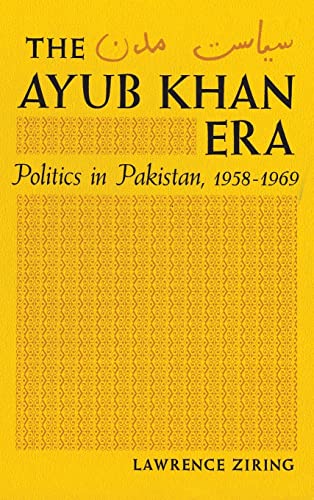 Ayub Khan Era; Politics in Pakistan, 1958-1969. (9780815600756) by Ziring, Lawrence