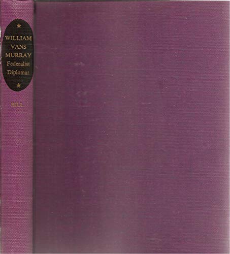 Beispielbild fr William Vans Murray, Federalist Diplomat : The Shaping of Peace with France, 1797-1801 zum Verkauf von Better World Books