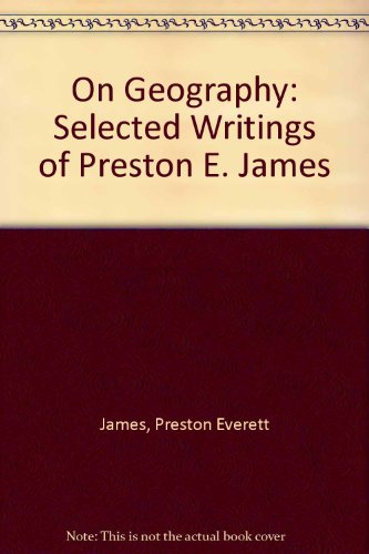 Stock image for On Geography : Selected Writings of Preston E. James for sale by Better World Books