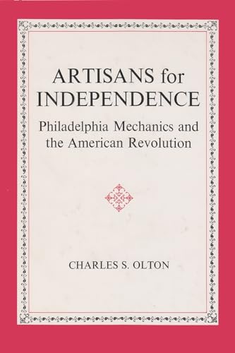 Artisans For Independence : Philadelphia Mechanics And The American Revolution