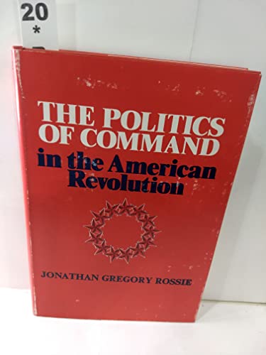 Beispielbild fr The Politics of Command in the American Revolution zum Verkauf von Books of the Smoky Mountains