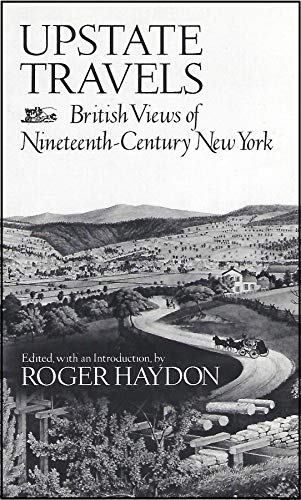 Upstate Travels: British Views of Nineteenth-Century New York (York State Book)