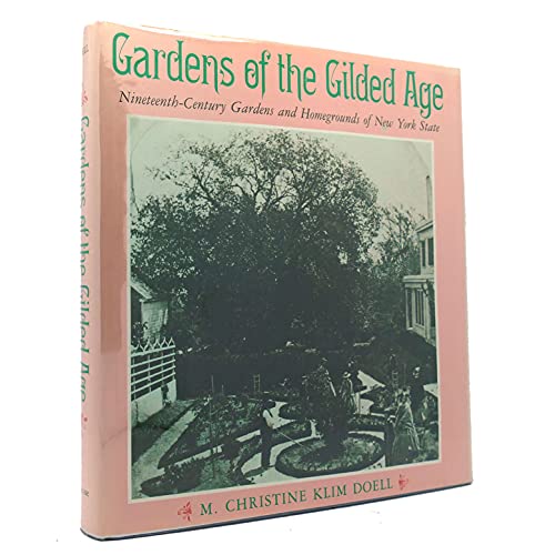 GARDENS OF THE GILDED AGE. Nineteenth-Century Gardens and Homegrounds of New York State.