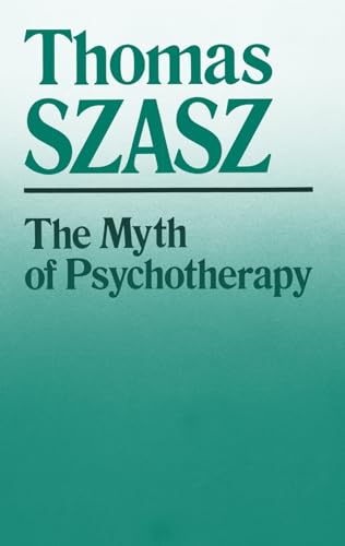 Imagen de archivo de The Myth of Psychotherapy: Mental Healing as Religion, Rhetoric, and Repression a la venta por SecondSale