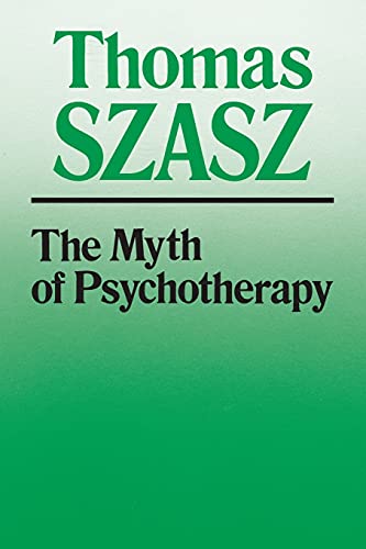 Stock image for The Myth of Psychotherapy : Mental Healing As Religion, Rhetoric, and Repression for sale by Better World Books