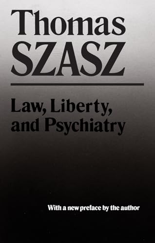 Stock image for Law, Liberty and Psychiatry : An Inquiry into the Social Uses of Mental Health Practices for sale by Better World Books