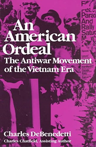 An American ordeal: The antiwar movement of the Vietnam era (Syracuse studies on peace and conflict resolution) (9780815602446) by DeBenedetti, Charles