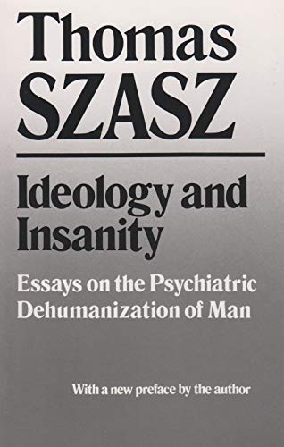 Beispielbild fr Ideology and Insanity: Essays on the Psychiatric Dehumanization of Man zum Verkauf von Lakeside Books