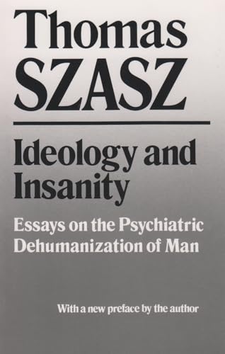 9780815602569: Ideology and Insanity: Essays on the Psychiatric Dehumanization of Man