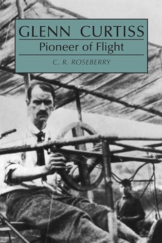 Glenn Curtiss: Pioneer of Flight (9780815602644) by Roseberry, C
