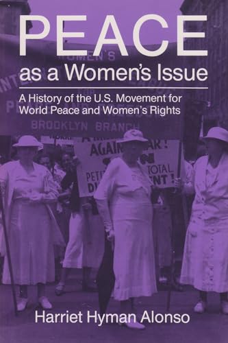 Peace as a Woman's Issue: A History of the U.S. Movement for World Peace and Womenâ€™s Rights (Syracuse Studies on Peace and Conflict Resolution) (9780815602699) by Alonso, Harriet