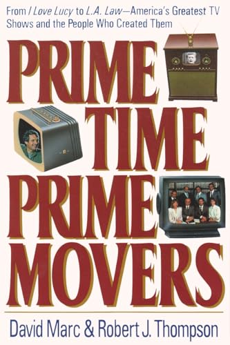 Imagen de archivo de Prime Time, Prime Movers : From I Love Lucy to L. A. Law America's Greatest TV Shows and the People Who Created Them a la venta por Better World Books