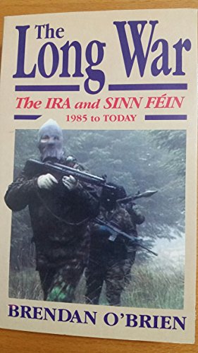 THE LONG WAR The Ira and Sinn Fein 1985 to Today - O'Brien, Brendan