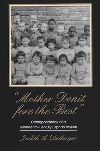 Stock image for Mother Donit Fore the Best: Correspondence of a Nineteenth-Century Orphan Asylum (New York State Series) for sale by HPB-Diamond