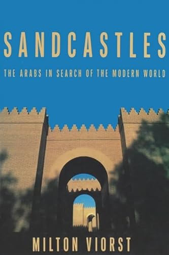 Imagen de archivo de Sandcastles: The Arabs in Search of the Modern World a la venta por ThriftBooks-Dallas