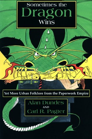 Sometimes the Dragon Wins: Yet More Urban Folklore from the Paperwork Empire (9780815603719) by Dundes, Alan; Pagter, Carl R.