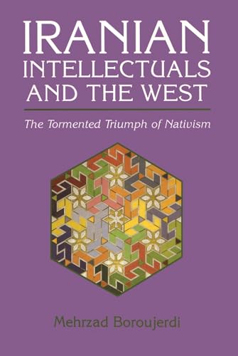 Stock image for Iranian Intellectuals and the West: The Tormented Triumph of Nativism (Modern Intellectual and Political History of the Middle East) for sale by Once Upon A Time Books