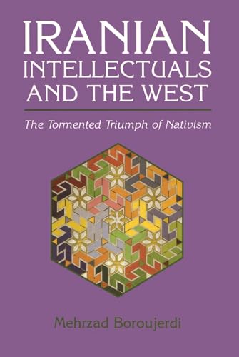 Iranian Intellectuals and the West: The Tormented Triumph of Nativism (Mohammed El-Hindi Series o...