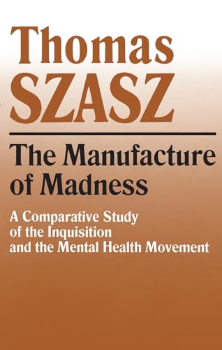 Imagen de archivo de Manufacture of Madness: A Comparative Study of the Inquisition and the Mental Health Movement a la venta por HPB-Emerald