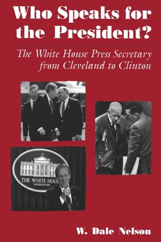 Beispielbild fr Who Speaks for the President?: The White House Press Secretary from Cleveland to Clinton zum Verkauf von Redux Books