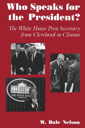 Stock image for Who Speaks for the President? : The White House Press Secretary from Cleveland to Clinton for sale by Better World Books