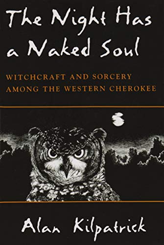 Imagen de archivo de The Night Has a Naked Soul: Witchcraft and Sorcery among the Western Cherokee (The Iroquois and Their Neighbors) a la venta por Goodwill Southern California