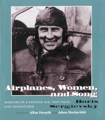 Airplanes, Women, and Song: Memoirs of a Fighter Ace, Test Pilot, and Adventurer