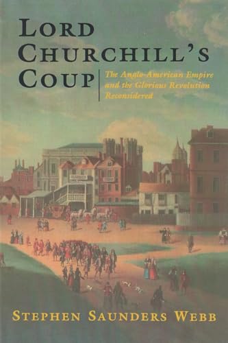 9780815605584: Lord Churchill's Coup: The Anglo-American Empire and the Glorious Revolution Reconsidered