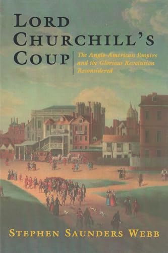 Stock image for Lord Churchill's Coup : The Anglo-American Empire and the Glorious Revolution Reconsidered for sale by Better World Books