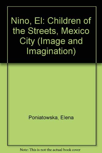 El Nino: Children of the Streets, Mexico City (Image and Imagination) (English and Spanish Edition) (9780815605928) by Klich, Kent; Poniatowska, Elena