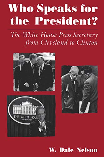 Imagen de archivo de Who Speaks for the President?: The White House Press Secretary from Cleveland to Clinton a la venta por BooksRun