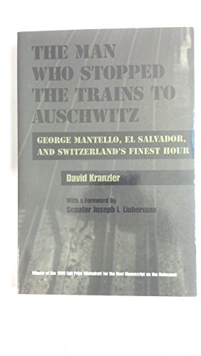 Stock image for The Man Who Stopped The Trains to Auschwitz: George Mantello, El Salvador and Switzerland's Finest Hour. for sale by Henry Hollander, Bookseller