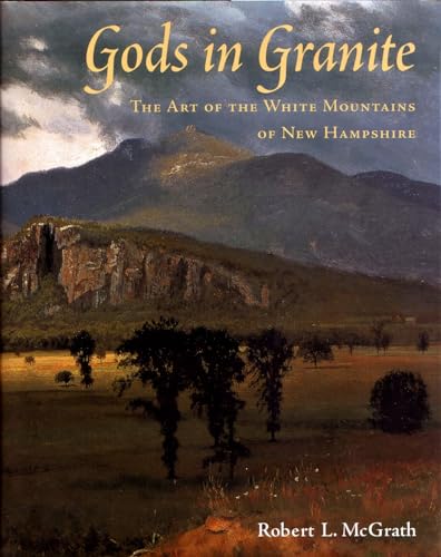 Stock image for Gods in Granite: The Art of the White Mountains of New Hampshire for sale by GF Books, Inc.