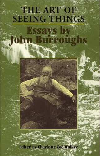 Stock image for The Art of Seeing Things: Essays By John Burroughs for sale by The Book House, Inc.  - St. Louis